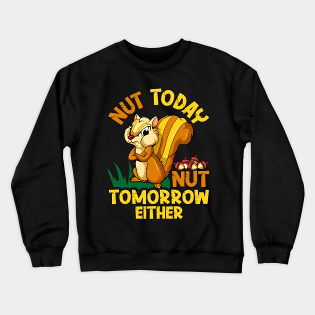 Nut Today Funny Chipmunk With An Attitude Great For Cranky Animal Lover Crewneck Sweatshirt by SoCoolDesigns